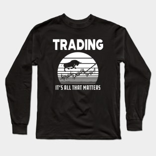 Trader - Trading it's all that matters Long Sleeve T-Shirt